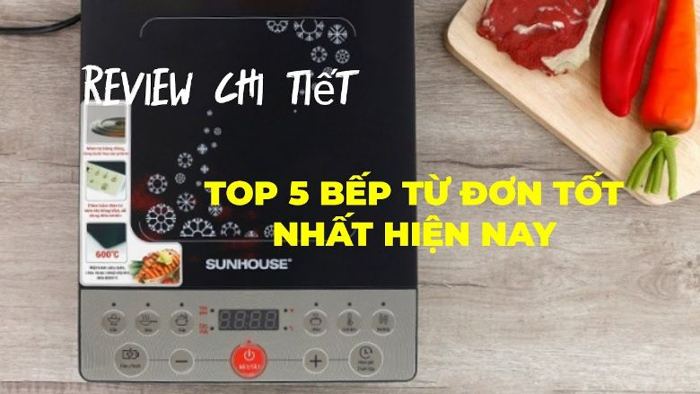 Top 5 bếp từ đơn tốt nhất hiện nay mà bạn không nên bỏ lỡ
